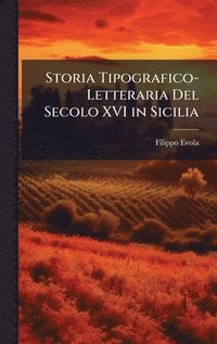 bokomslag Storia Tipografico-Letteraria Del Secolo XVI in Sicilia