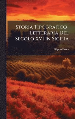 bokomslag Storia Tipografico-Letteraria Del Secolo XVI in Sicilia