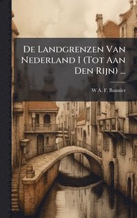 bokomslag De Landgrenzen Van Nederland I (Tot Aan Den Rijn) ...