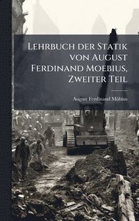 bokomslag Lehrbuch der Statik von August Ferdinand Moebius, Zweiter Teil