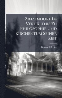 bokomslag Zinzendorf Im Verhältnis Zu Philosophie Und Kirchentum Seiner Zeit