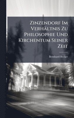 bokomslag Zinzendorf Im Verhältnis Zu Philosophie Und Kirchentum Seiner Zeit