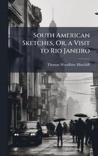 bokomslag South American Sketches, Or, a Visit to Rio Janeiro