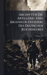 bokomslag Archiv FÃ1/4r Die Artillerie- Und Ingenieur-Offiziere Des Deutschen Reichsheeres