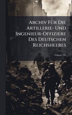 bokomslag Archiv FÃ1/4r Die Artillerie- Und Ingenieur-Offiziere Des Deutschen Reichsheeres