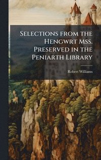 bokomslag Selections from the Hengwrt Mss. Preserved in the Peniarth Library