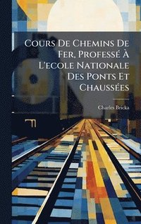 bokomslag Cours De Chemins De Fer, ProfessÃ(c) Ã¿ L'ecole Nationale Des Ponts Et ChaussÃ(c)es