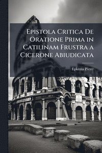 bokomslag Epistola Critica De Oratione Prima in Catilinam Frustra a Cicerone Abiudicata