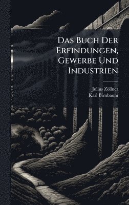 Julius Zöllner, Karl Birnbaum, Julius ZÃ¶llner - Buch Der Erfindungen, Gewerbe Und Industrien, Inbunden