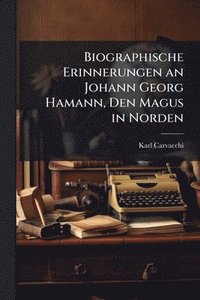 bokomslag Biographische Erinnerungen an Johann Georg Hamann, Den Magus in Norden