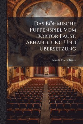 bokomslag Böhmische Puppenspiel Vom Doktor Faust. Abhandlung Und Ã¿bersetzung