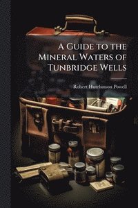 bokomslag Guide to the Mineral Waters of Tunbridge Wells