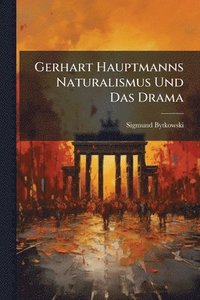 bokomslag Gerhart Hauptmanns Naturalismus Und Das Drama