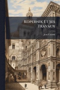 bokomslag Kopernik Et Ses Travaux