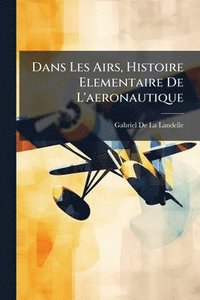 bokomslag Dans Les Airs, Histoire Elementaire De L'aeronautique