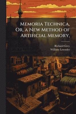 Memoria Technica, Or, a New Method of Artificial Memory,