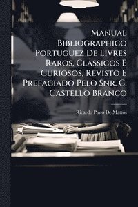 bokomslag Manual Bibliographico Portuguez De Livres Raros, Classicos E Curiosos, Revisto E Prefaciado Pelo Snr. C. Castello Branco