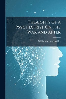 bokomslag Thoughts of a Psychiatrist On the War and After