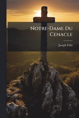 bokomslag Notre-Dame Du Cenacle