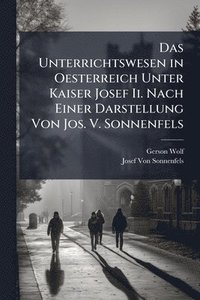 bokomslag Unterrichtswesen in Oesterreich Unter Kaiser Josef Ii. Nach Einer Darstellung Von Jos. V. Sonnenfels