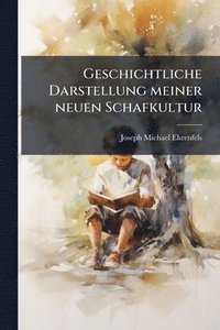 bokomslag Geschichtliche Darstellung meiner neuen Schafkultur