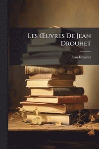 bokomslag Les Å'uvres De Jean Drouhet