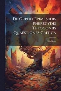 bokomslag De Orphei Epimenidis Pherecydis Theogoniis Quaestiones Critica