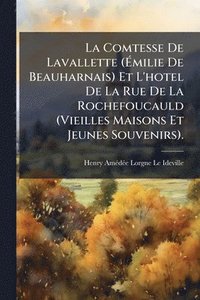bokomslag Comtesse De Lavallette (Ã¿milie De Beauharnais) Et L'hotel De La Rue De La Rochefoucauld (Vieilles Maisons Et Jeunes Souvenirs).