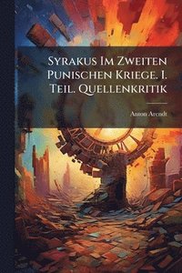 bokomslag Syrakus Im Zweiten Punischen Kriege. I. Teil. Quellenkritik