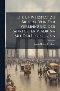 bokomslag Universität Zu Breslau Vor Der Vereinigung Der Frankfurter Viadrina Mit Der Leopoldina