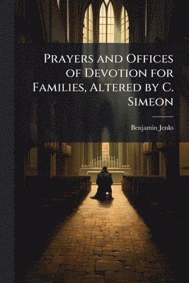 bokomslag Prayers and Offices of Devotion for Families, Altered by C. Simeon
