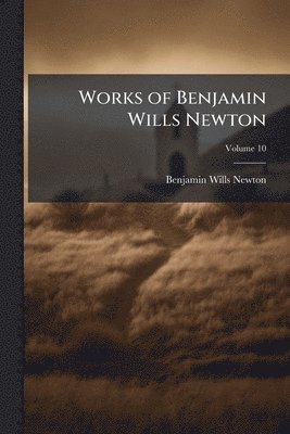 bokomslag Works of Benjamin Wills Newton