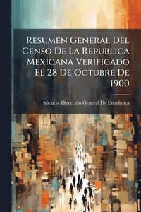 bokomslag Resumen General Del Censo De La Republica Mexicana Verificado El 28 De Octubre De 1900
