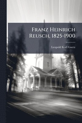 bokomslag Franz Heinrich Reusch, 1825-1900