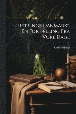 Karl Gjellerup - "Det Unge Danmark", En FortÃ]lling Fra Vore Dage, Häftad