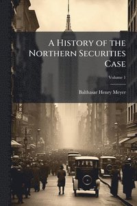 bokomslag History of the Northern Securities Case