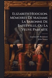 bokomslag Elizabeth Hodgson. MÃ(c)moires De Madame La Baronne De Batteville, Ou La Veuve Parfaite