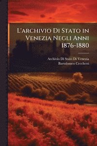 bokomslag L'archivio Di Stato in Venezia Negli Anni 1876-1880