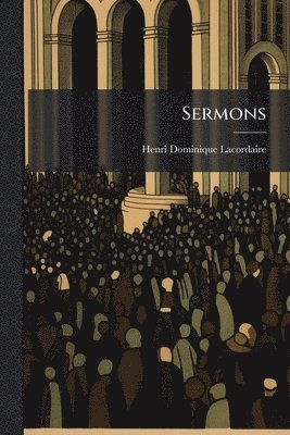 Henri-Dominique Lacordaire - Sermons, Häftad