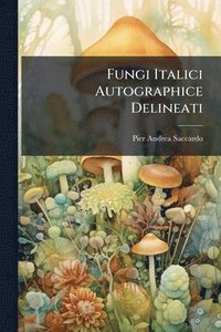 bokomslag Fungi Italici Autographice Delineati