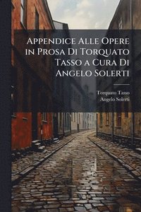 bokomslag Appendice Alle Opere in Prosa Di Torquato Tasso a Cura Di Angelo Solerti