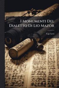 bokomslag I Monumenti Del Dialetto Di Lio Mazor