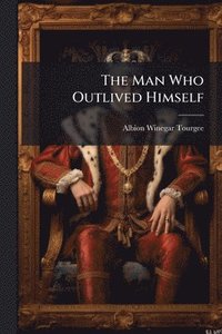 bokomslag Man Who Outlived Himself