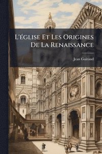 bokomslag L'Ã(c)glise Et Les Origines De La Renaissance