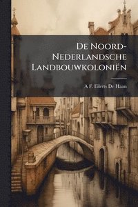 bokomslag De Noord-Nederlandsche Landbouwkoloniën