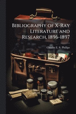 bokomslag Bibliography of X-Ray Literature and Research, 1896-1897