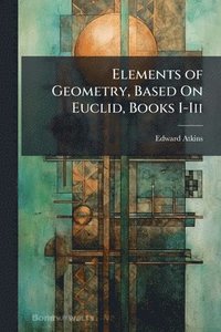 bokomslag Elements of Geometry, Based On Euclid, Books I-Iii