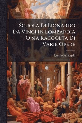 bokomslag Scuola Di Lionardo Da Vinci in Lombardia O Sia Raccolta Di Varie Opere