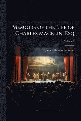 bokomslag Memoirs of the Life of Charles Macklin, Esq