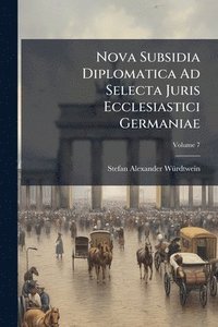 bokomslag Nova Subsidia Diplomatica Ad Selecta Juris Ecclesiastici Germaniae